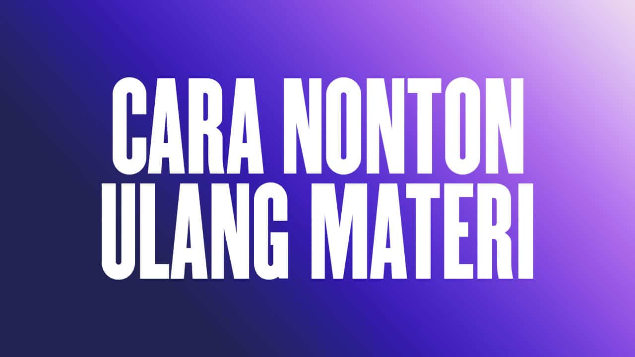 Cara nonton ulang materi